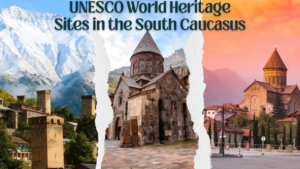 UNESCO World Heritage Sites in the South Caucasus region