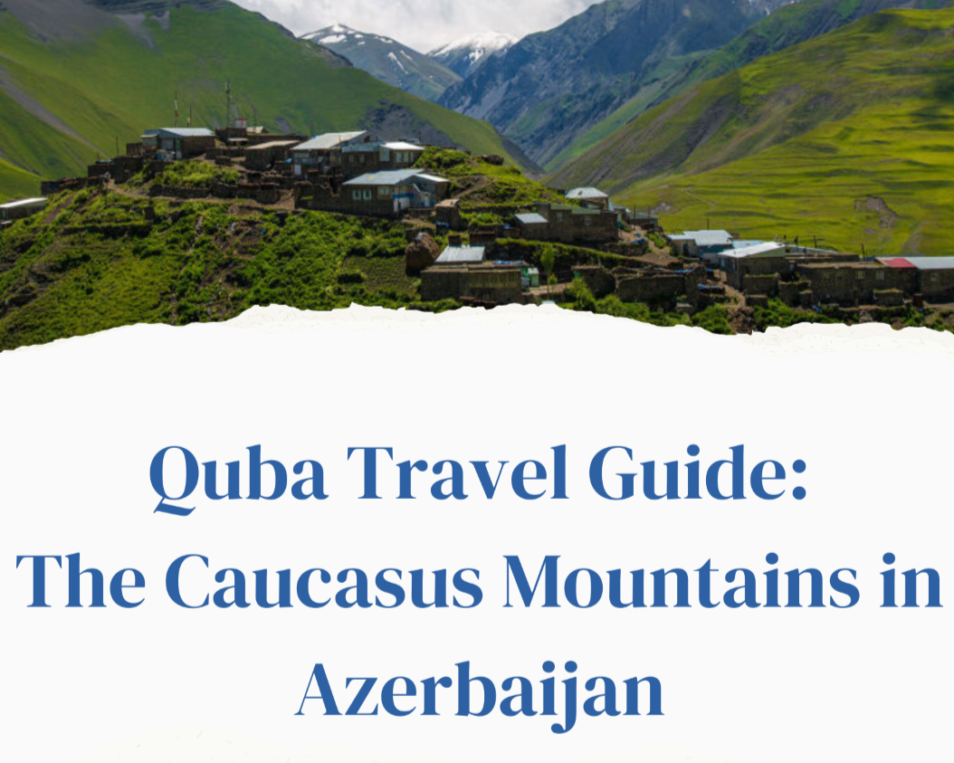 Quba Azerbaijan Travel guide
